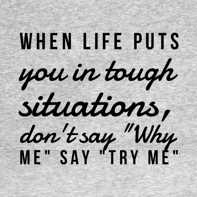 When life puts you in tough situations say why me say try me by GMAT